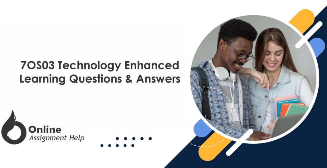 7OS03 Technology Enhanced Learning Questions & Answers